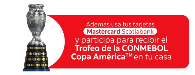 Además usa tus tarjetas Mastercard Scotiabank y participa para recibir el Trofeo de la CONMEBOL Copa AméricaTM en tu casa